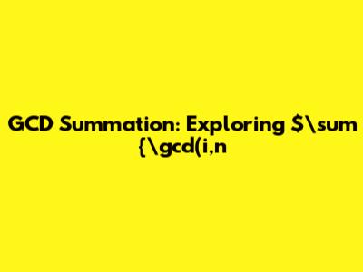 GCD Summation: Exploring $\sum_{\gcd(i,n)=1} \gcd(i-1,n)$